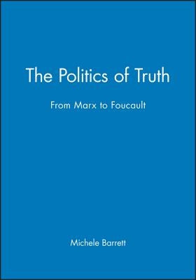 The Politics of Truth: From Marx to Foucault Paperback Polity Press