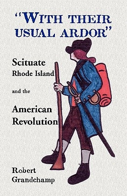 With Their Usual Ardor, Scituate, Rhode Island and the American Revolution Paperback Heritage Books
