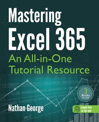 Mastering Excel 365: An All-in-One Tutorial Resource Paperback Gtech Publishing