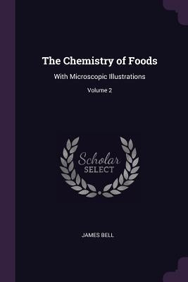 The Chemistry of Foods: With Microscopic Illustrations; Volume 2 Paperback Palala Press