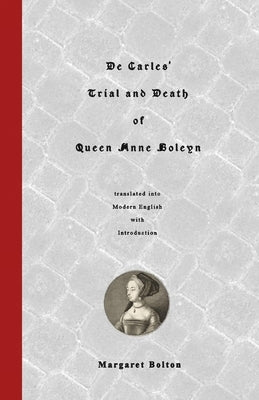 De Carles' Trial and Death of Queen Anne Boleyn: translated into Modern English Paperback Createspace Independent Publishing Platform