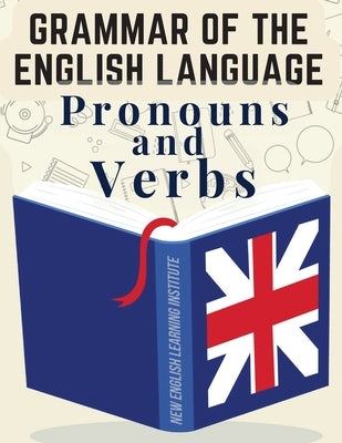 Grammar of the English Language: Pronouns and Verbs by Judy T Simpson