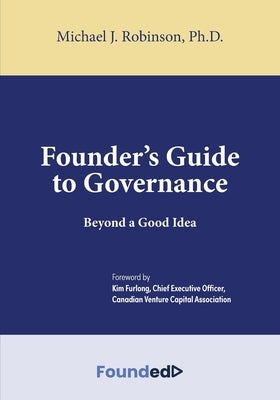 Founder's Guide to Governance: Beyond a Good Idea Paperback FriesenPress