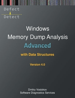 Advanced Windows Memory Dump Analysis with Data Structures: Training Course Transcript and WinDbg Practice Exercises with Notes, Fourth Edition Paperback Opentask