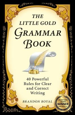 The Little Gold Grammar Book: 40 Powerful Rules for Clear and Correct Writing Paperback Maven Publishing