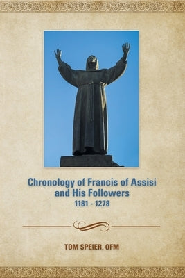 Chronology of Francis of Assisi and His Followers: 1181-1278 by Speier, Tom
