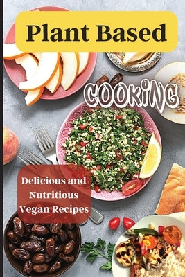 Plant Based Cooking: Simple and Delicious Vegan Recipes for Busy People Paperback Angelica S. Davis