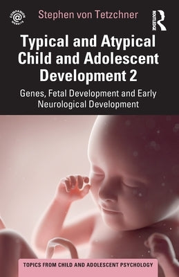 Typical and Atypical Child and Adolescent Development 2 Genes, Fetal Development and Early Neurological Development Paperback Routledge