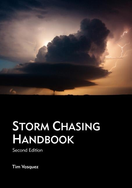 Storm Chasing Handbook, 2nd. Ed. Paperback Weather Graphics Technologies
