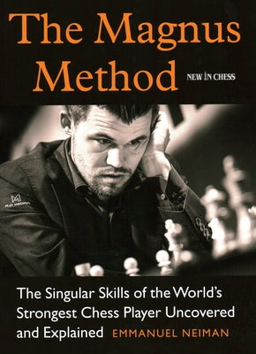 The Magnus Method: The Singular Skills of the World's Strongest Chess Player Uncovered and Explained Paperback New in Chess