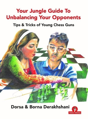 Your Jungle Guide to Unbalancing Your Opponents: Tips & Tricks of Young Chess Guns Thinkers Publishing