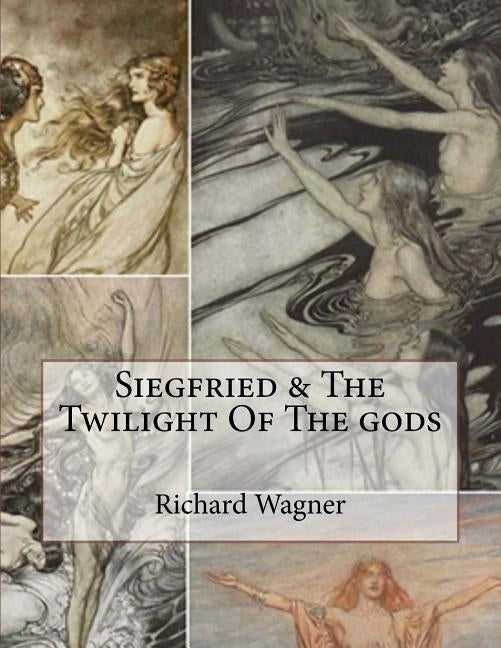 Siegfried & The Twilight Of The gods Paperback Createspace Independent Publishing Platform