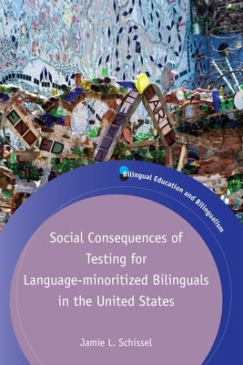 Social Consequences of Testing for Language-Minoritized Bilinguals in the United States Paperback Multilingual Matters Limited