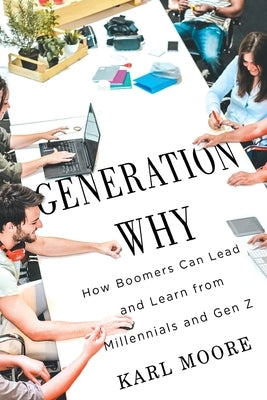 Generation Why: How Boomers Can Lead and Learn from Millennials and Gen Z Paperback McGill-Queen's University Press
