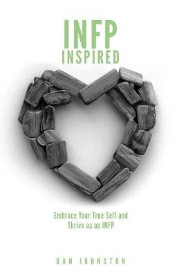 INFP Inspired: Embrace your true self and Thrive as an INFP Paperback Createspace Independent Publishing Platform
