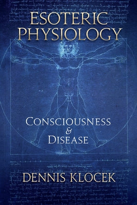 Esoteric Physiology: Consciousness and Disease Paperback Lindisfarne Books