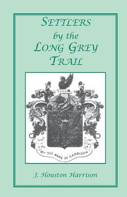 Settlers by the Long Grey Trail: A Contribution to the History and Genealogy of Colonial Families of Rockingham County, Virginia. Some Pioneers to Old Paperback Heritage Books
