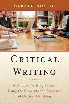 Critical Writing: A Guide to Writing a Paper Using the Concepts and Processes of Critical Thinking Paperback Rowman & Littlefield Publishers