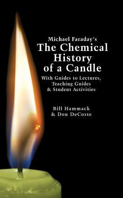 Michael Faraday's The Chemical History of a Candle: With Guides to Lectures, Teaching Guides & Student Activities Paperback Articulate Noise Books
