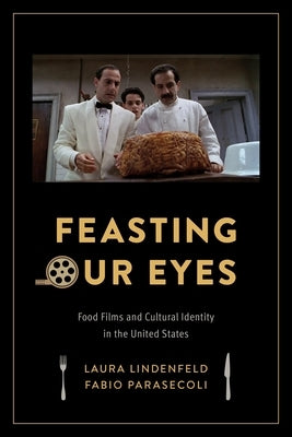 Feasting Our Eyes: Food Films and Cultural Identity in the United States Paperback Columbia University Press