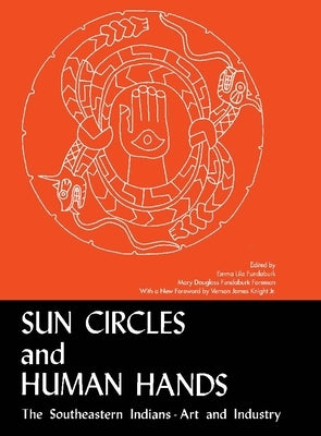 Sun Circles and Human Hands: The Southeastern Indians--Art and Industries Paperback University Alabama Press