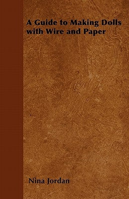 A Guide to Making Dolls with Wire and Paper Paperback Stronck Press