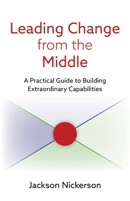 Leading Change from the Middle: A Practical Guide to Building Extraordinary Capabilities Paperback Brookings Institution Press