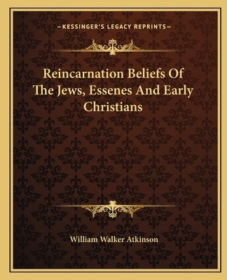 Reincarnation Beliefs Of The Jews, Essenes And Early Christians Paperback Kessinger Publishing