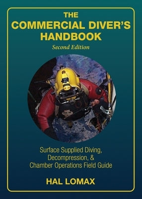 The Commercial Diver's Handbook: Surface-Supplied Diving, Decompression, and Chamber Operations Field Guide Paperback Best Publishing Company