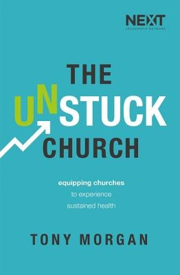 The Unstuck Church: Equipping Churches to Experience Sustained Health Paperback Thomas Nelson