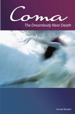 Coma: The Dreambody Near Death Paperback Lao Tse Press