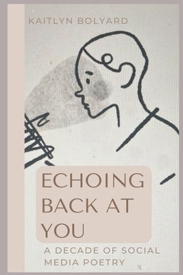 Echoing Back at You: A Decade of Social Media Poetry Paperback Kaitlyn Bolyard