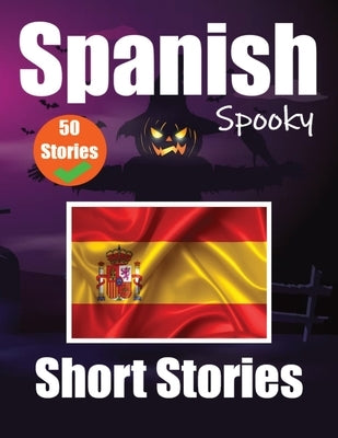 50 Short Spooky Stori&#1077;s in Spanish A Bilingual Journ&#1077;y in English and Spanish: Haunted Tales in English and Spanish Learn Spanish Language by de Haan, Auke