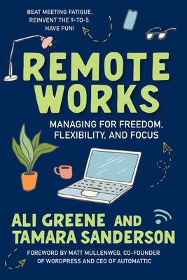 Remote Works: Managing for Freedom, Flexibility, and Focus Paperback Berrett-Koehler Publishers