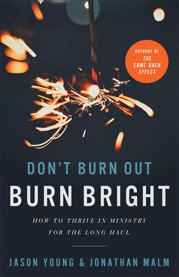 Don't Burn Out, Burn Bright: How to Thrive in Ministry for the Long Haul Paperback Baker Books