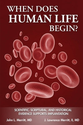 When Does Human Life Begin? - Scientific, Scriptural, and Historical Evidence Supports Implantation Paperback Crystal Clear Books Inc