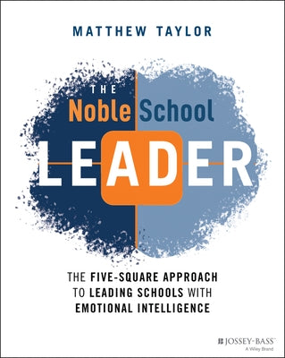 The Noble School Leader: The Five-Square Approach to Leading Schools with Emotional Intelligence Paperback Jossey-Bass