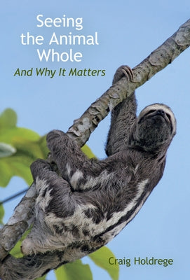 Seeing the Animal Whole: And Why It Matters Paperback Lindisfarne Books