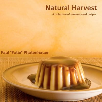 Natural Harvest: A collection of semen-based recipes Paperback Createspace Independent Publishing Platform