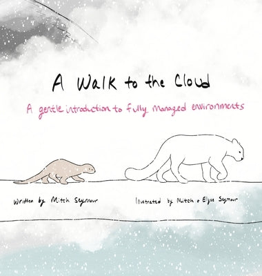 A Walk to the Cloud: A Gentle Introduction to Fully Managed Environments by Seymour, Mitch