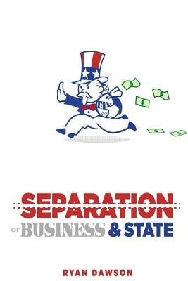 The Separation of Business and State Paperback Createspace Independent Publishing Platform