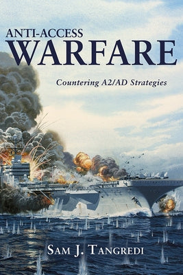 Anti-Access Warfare: Countering A2/Ad Strategies Paperback US Naval Institute Press