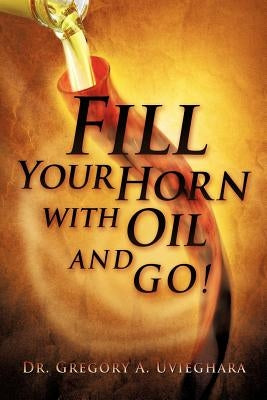 Fill Your Horn with Oil and Go! Paperback Xulon Press