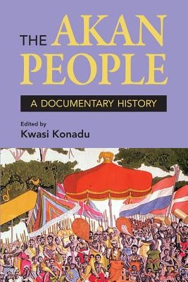 The Akan People: A Documentary History. Edited by Kwasi Konadu Paperback Markus Wiener Publishers