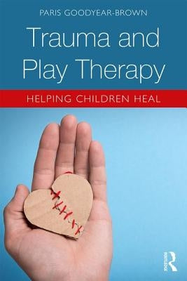 Trauma and Play Therapy: Helping Children Heal Paperback Routledge