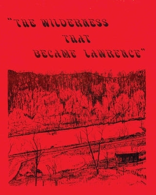 The Wilderness That Became Lawrence Paperback Proving Press