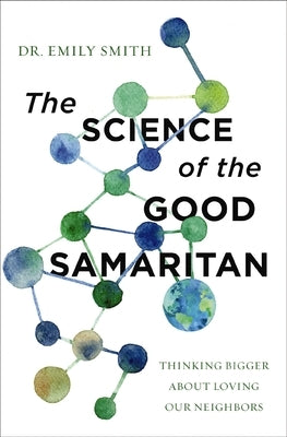 The Science of the Good Samaritan: Thinking Bigger about Loving Our Neighbors Paperback Zondervan