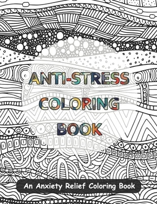 Anti-Stress Coloring Book: An Anxiety Relief Coloring Book Paperback Independently Published