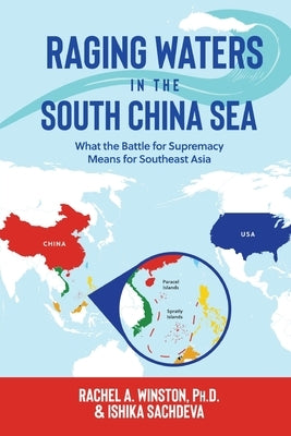 Raging Waters in the South China Sea: What the Battle for Supremacy Means for Southeast Asia by Winston, Rachel a.