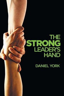The Strong Leader's Hand: 6 Essential Elements Every Leader Must Master First Cause